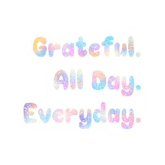 Grateful All Day Everyday Sticker